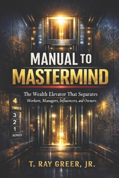 Paperback Manual to MasterMind: The Wealth Elevator That Separates Workers, Managers, Influencers, and Owners Book