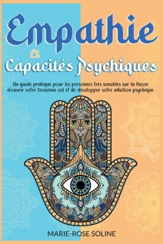 Paperback Empathie et capacités psychiques: Un guide pratique pour les personnes très sensibles sur la façon d'ouvrir votre troisième oeil et de développer votr [French] Book