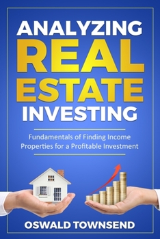 Paperback Analyzing Real Estate Investing: Fundamentals of Finding Income Properties for a Profitable Investment Book