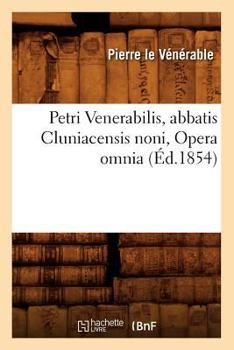 Paperback Petri Venerabilis, Abbatis Cluniacensis Noni, Opera Omnia (Éd.1854) [French] Book