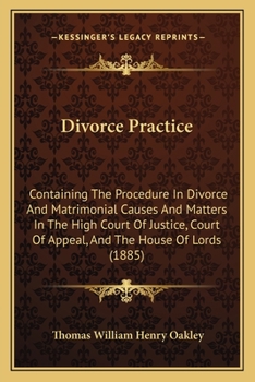 Paperback Divorce Practice: Containing The Procedure In Divorce And Matrimonial Causes And Matters In The High Court Of Justice, Court Of Appeal, Book