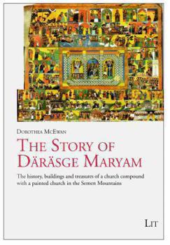 Paperback The Story of Darasge Maryam, 2: The History, Buildings and Treasures of a Church Compound with a Painted Church in the Semen Mountains Book