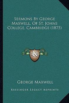 Paperback Sermons By George Maxwell, Of St. Johns College, Cambridge (1875) Book