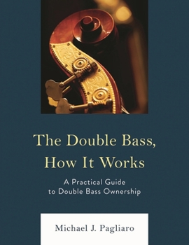 Paperback Double Bass, How It Works: A Practical Guide to Double Bass Ownership Book
