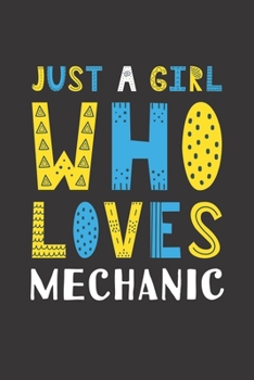 Paperback Just A Girl Who Loves Mechanic: Funny Mechanic Lovers Girl Women Gifts Lined Journal Notebook 6x9 120 Pages Book