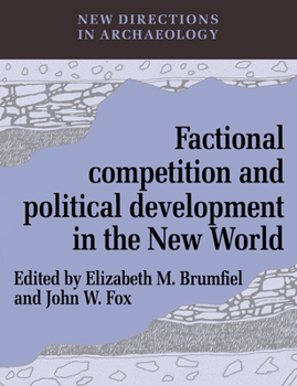 Factional Competition and Political Development in the New World (New Directions in Archaeology) - Book  of the New Directions in Archaeology
