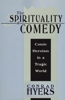 Paperback The Spirituality of Comedy: Comic Heroism in a Tragic World Book