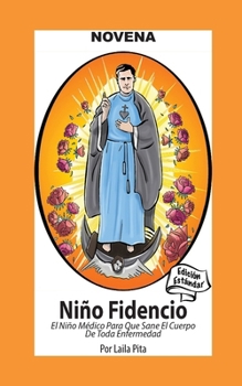 Novena al Niño Fidencio, el Niño Médico que Sane el Cuerpo de toda Enfermedad: Edición Estándar (Spanish Edition)