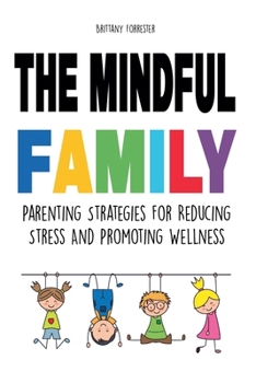 Paperback The Mindful Family Parenting Strategies For Reducing Stress And Promoting Wellness Book