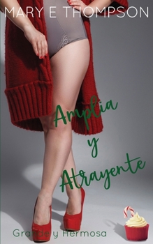 Amplia y Atrayente: Una novela romántica de una chica curvilínea en un pueblo pequeño (Grande y Hermosa) (Spanish Edition)