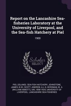 Paperback Report on the Lancashire Sea-Fisheries Laboratory at the University of Liverpool, and the Sea-Fish Hatchery at Piel: 1900 Book