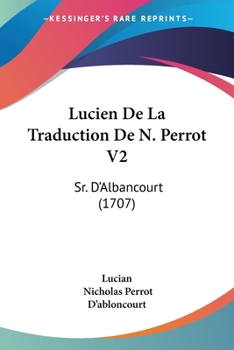 Paperback Lucien De La Traduction De N. Perrot V2: Sr. D'Albancourt (1707) Book