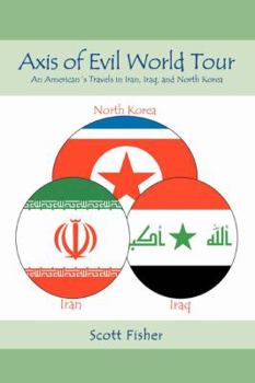 Paperback Axis of Evil World Tour: An American's Travels in Iran, Iraq, and North Korea Book
