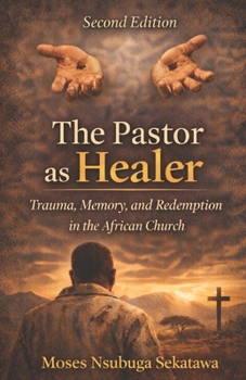 The Pastor as Healer: Trauma, Memory, and Redemption in the African Church