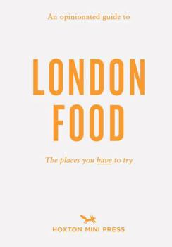 An Opinionated Guide To London Food - Book  of the Opinionated London Guides
