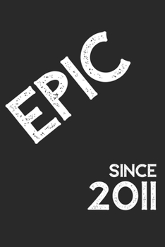 Paperback Epic Since 2011 Notebook Birthday Gift: Lined Notebook / Journal Gift, 120 Pages, 6x9, Soft Cover, Matte Finish Book