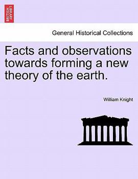 Facts And Observations Towards Forming A New Theory Of The Earth