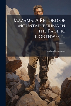 Paperback Mazama. A Record of Mountaineering in the Pacific Northwest ..; Volume 5 Book
