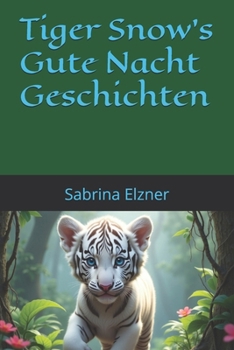 Tiger Snow's Gute Nacht Geschichten (German Edition)