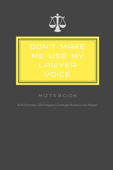 Paperback Don't Make Me Use My Lawyer Voice: Composition Notebook 6 x 9 inches 120 Pages College Ruled Line Paper For Lawyer Book