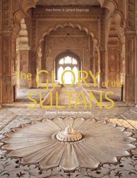 Hardcover The Glory of the Sultans: Islamic Architecture in India Book