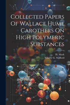 Paperback Collected Papers Of Wallace Hume Carothers On High Polymeric Substances Book