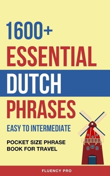 Paperback 1600+ Essential Dutch Phrases: Easy to Intermediate - Pocket Size Phrase Book for Travel Book