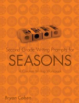 Second Grade Writing Prompts for Seasons: A Creative Writing Workbook - Book #2 of the Writing Prompts Workbook Seasons