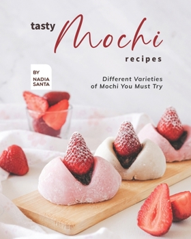 Paperback Tasty Mochi Recipes: Different Varieties of Mochi You Must Try Book