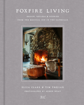 Hardcover Foxfire Living: Design, Recipes, and Stories from the Magical Inn in the Catskills Book