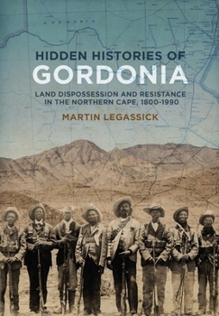 Paperback Hidden Histories of Gordonia: Land Dispossession and Resistance in the Northern Cape, 1800-1990 Book