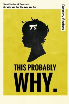Paperback This Probably Why...: Short Stories (And Exercises) on Why We Are the Way We Are Book