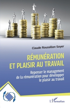 Rémunération et plaisir au travail: Repenser le management de la rémunération pour développer le plaisir au travail (Dynamiques D'Entreprises) (French Edition)