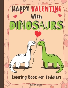 Paperback Happy Valentine With Dinosaurs Coloring Book for Toddlers: Celebrate the Valentine with Magical Pre-historic Animals & with Much Love and RAWRING Book