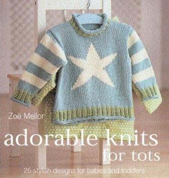 Paperback Adorable Knits for Tiny Tots: 25 Stylish Designs for Babies and Toddlers Book