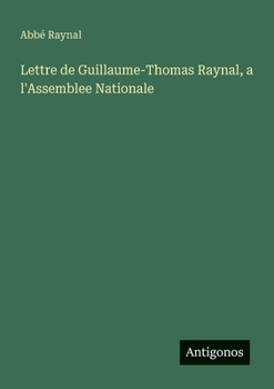 Lettre de Guillaume-Thomas Raynal, a l'Assemblee Nationale (French Edition)