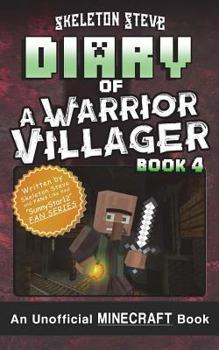 Diary of a Minecraft Warrior Villager - Book 4 : Unofficial Minecraft Books for Kids, Teens, and Nerds - Adventure Fan Fiction Diary Series - Book #4 of the Diary of a Warrior Villager