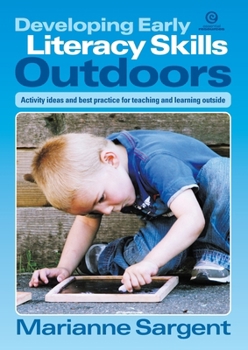 Paperback Developing Early Literacy Skills Outdoors: Activity ideas and best practice for teaching and learning outside Book