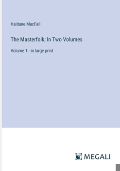 Paperback The Masterfolk; In Two Volumes: Volume 1 - in large print Book