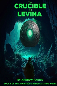 Paperback The Crucible of Levina: Book 1 of the Architect's Design A LitRPG Novel Book