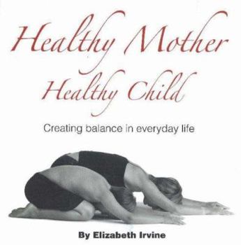 Hardcover Healthy Mother Healthy Child: Creating Balance in Everyday Life Book