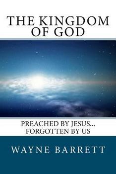 Paperback The Kingdom of God: Preached by Jesus...Forgotten by Us Book