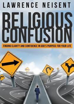 Paperback Religious Confusion: Finding Clarity and Confidence in God's Purpose for Your Life Book