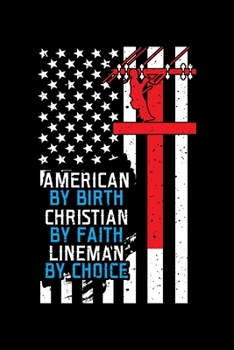 Paperback American by Birth Christian by Faith Lineman by Choice: A Journal, Notepad, or Diary to write down your thoughts. - 120 Page - 6x9 - College Ruled Jou Book