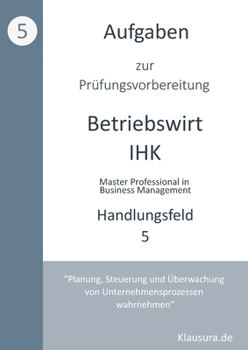 Paperback Aufgaben zur Prüfungsvorbereitung geprüfte Betriebswirte IHK: Handlungsfeld 5 [German] Book