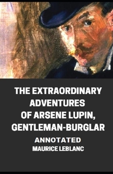 Paperback The Extraordinary Adventures of Arsene Lupin, Gentleman-Burglar Annotated Book