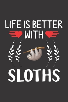 Paperback Life Is Better With Sloths: Sloth Lovers Men Women Girls Boys Funny Gifts Journal Lined Notebook 6x9 120 Pages Book