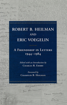 Hardcover Robert B. Heilman and Eric Voegelin, 1: A Friendship in Letters, 1944-1984 Book