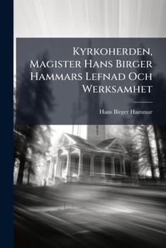 Paperback Kyrkoherden, Magister Hans Birger Hammars Lefnad Och Werksamhet Book