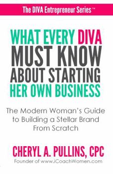 Paperback What Every Diva Must Know about Starting Her Own Business: A Modern Woman's Guide to Building a Stellar Brand from Scratch Book